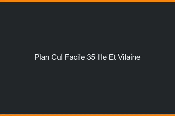 Plan cul facile 35 ille-et-vilaine