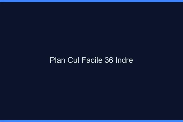 Plan cul facile 36 indre