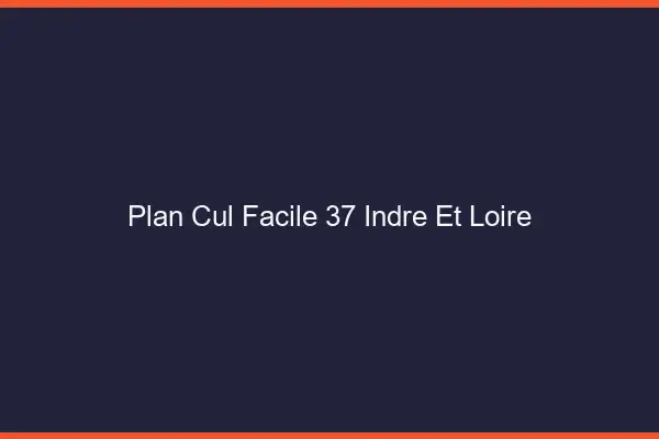 Plan cul facile 37 indre-et-loire