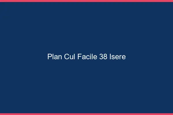 Plan cul facile 38 isère