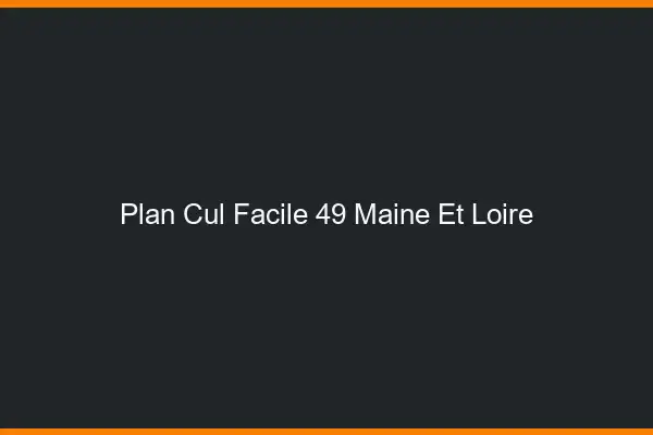 Plan cul facile 49 maine-et-loire
