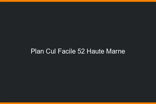 Plan cul facile 52 haute-marne