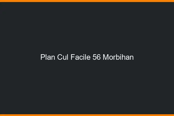 Plan cul facile 56 morbihan