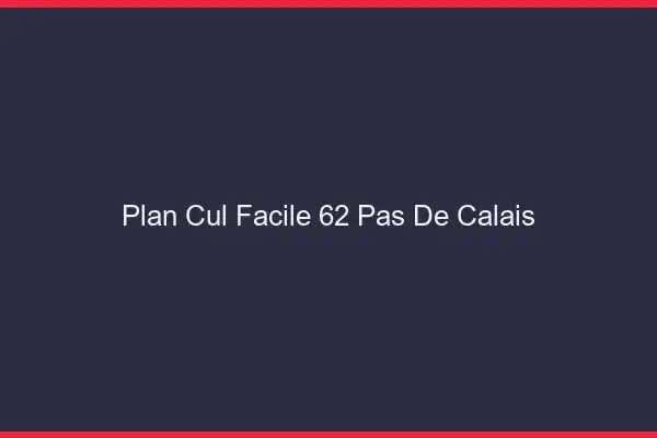 Plan cul facile 62 pas-de-calais