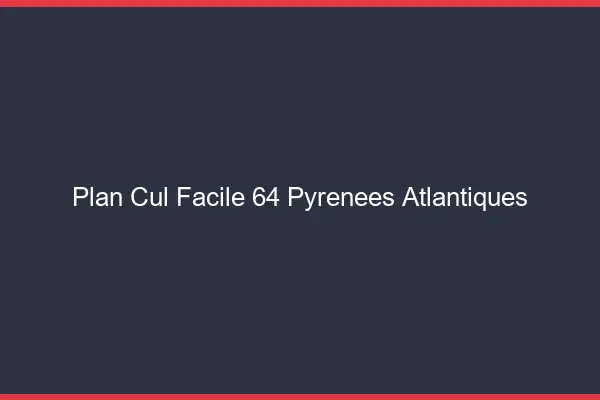 Plan cul facile 64 pyrénées-atlantiques