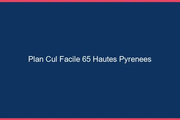 Plan cul facile 65 hautes-pyrénées