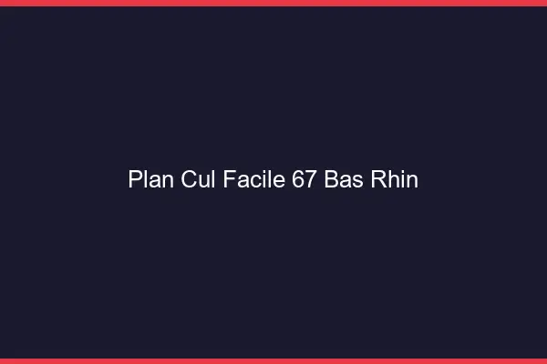 Plan cul facile 67 bas-rhin