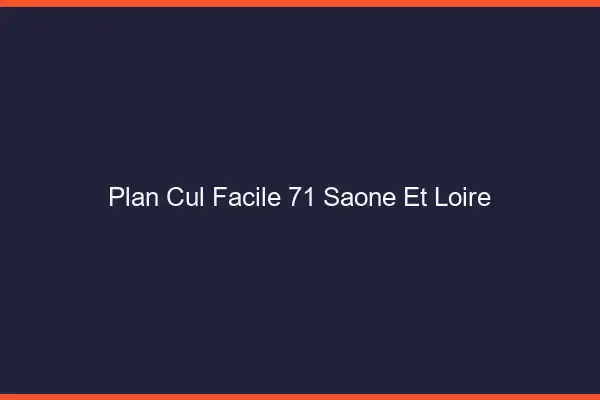 Plan cul facile 71 saône-et-loire
