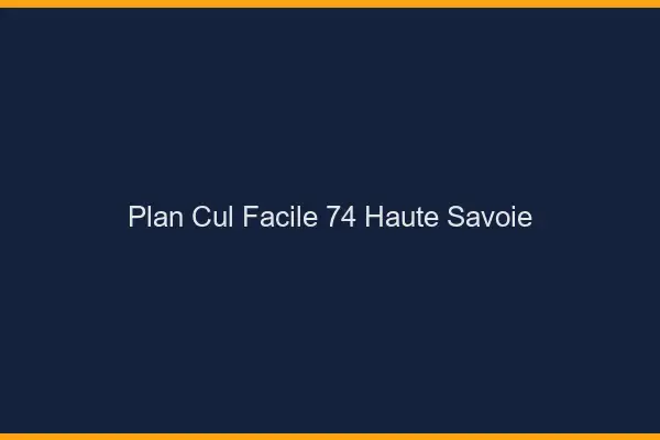 Plan cul facile 74 haute-savoie