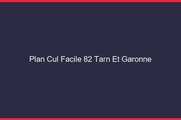 Plan cul facile 82 tarn-et-garonne