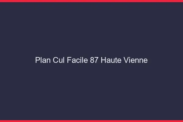 Plan cul facile 87 haute-vienne