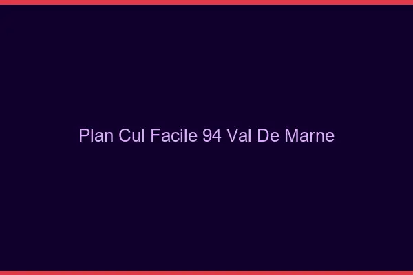 Plan cul facile 94 val-de-marne