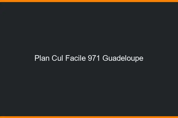 Plan cul facile 971 Guadeloupe
