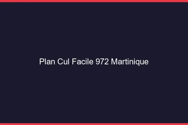 Plan cul facile 972 Martinique