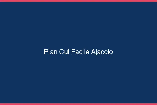 Plan cul facile Ajaccio