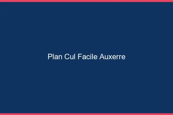 Plan cul facile Auxerre