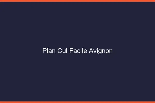 Plan cul facile Avignon