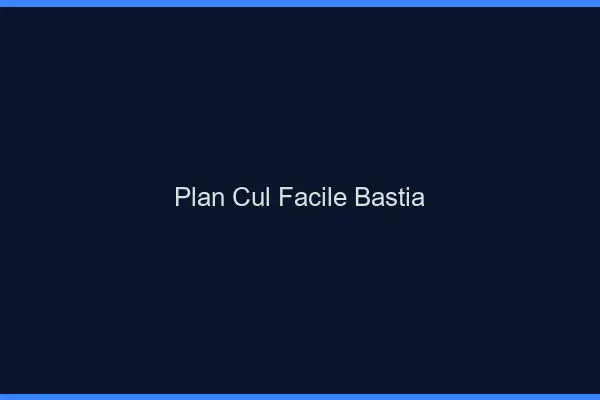 Plan cul facile Bastia