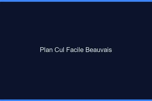 Plan cul facile Beauvais