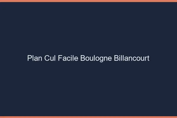 Plan cul facile Boulogne-Billancourt