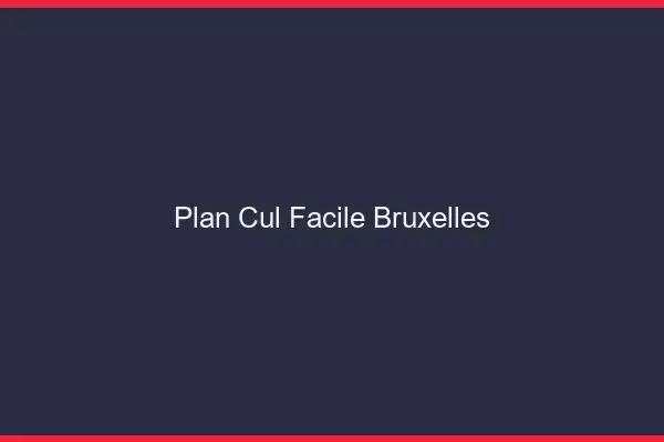 Plan cul facile Bruxelles