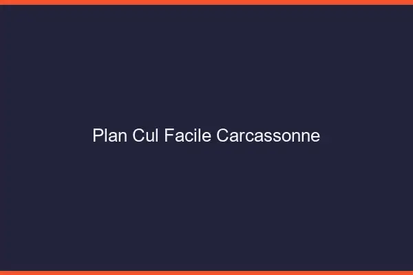 Plan cul facile Carcassonne