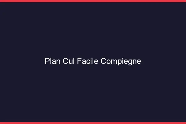 Plan cul facile Compiègne