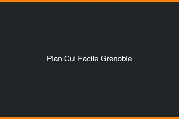 Plan cul facile Grenoble