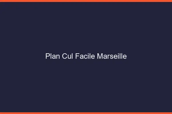 Plan cul facile Marseille