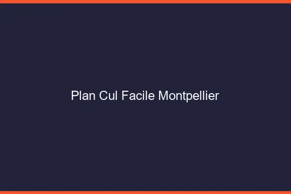 Plan cul facile Montpellier