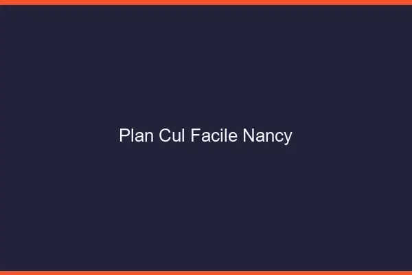Plan cul facile Nancy