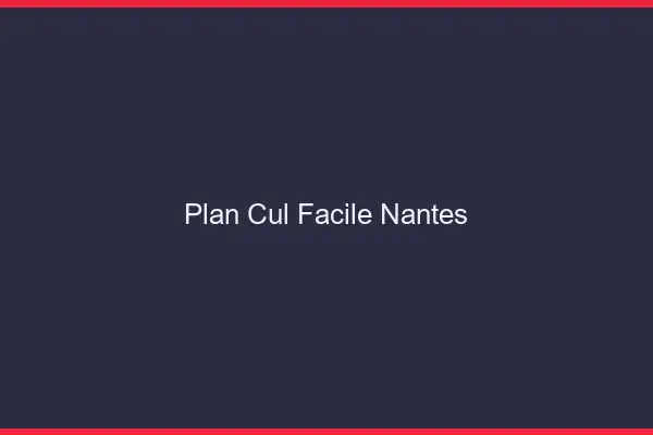 Plan cul facile Nantes