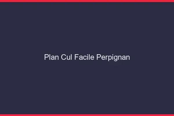 Plan cul facile Perpignan