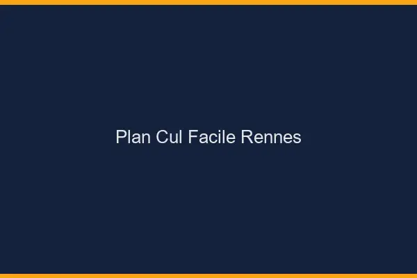 Plan cul facile Rennes