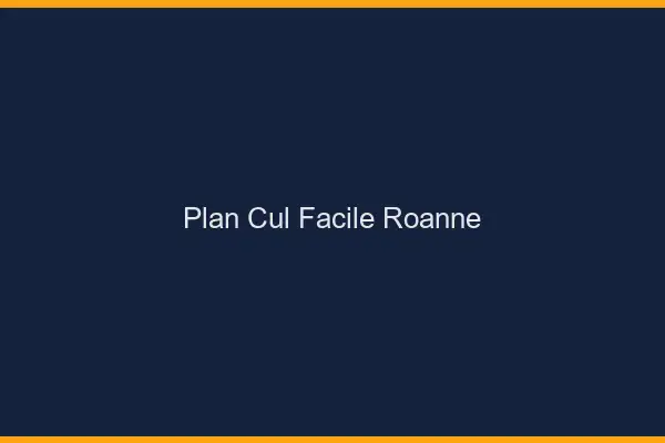 Plan cul facile Roanne