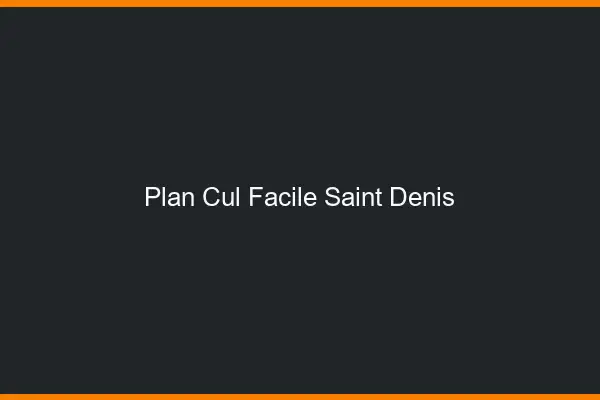 Plan cul facile Saint-Denis