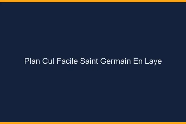 Plan cul facile Saint-Germain-en-Laye