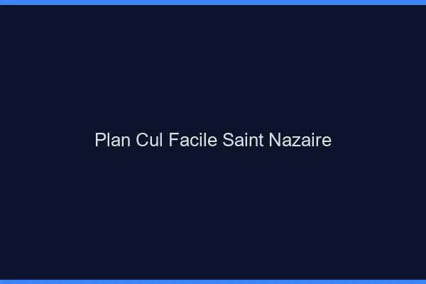 Plan cul facile Saint-Nazaire