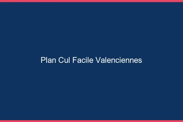 Plan cul facile Valenciennes