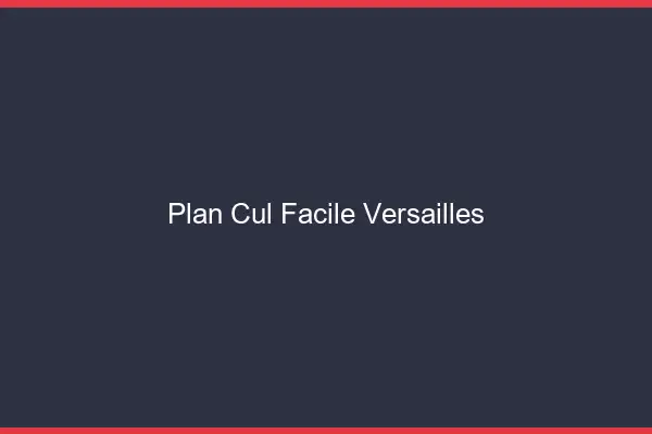 Plan cul facile Versailles