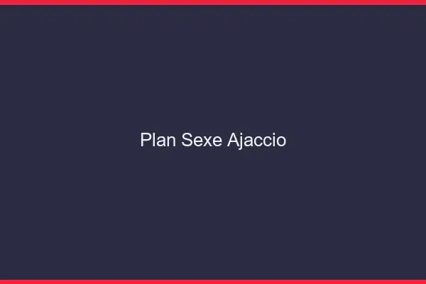 Plan sexe Ajaccio