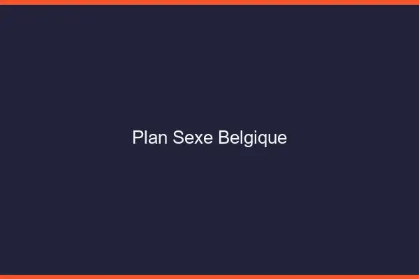 Plan sexe Belgique