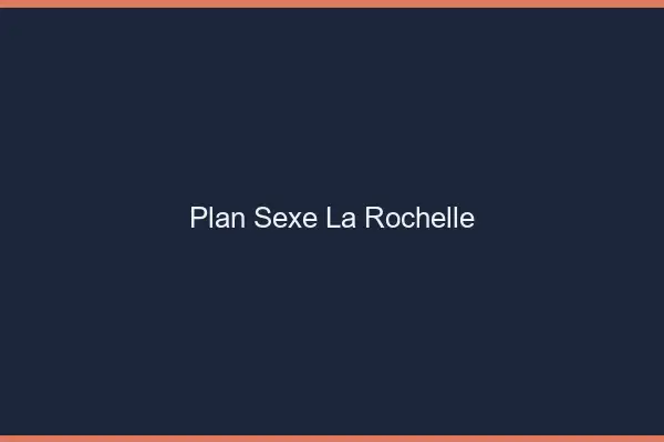 Plan sexe la rochelle