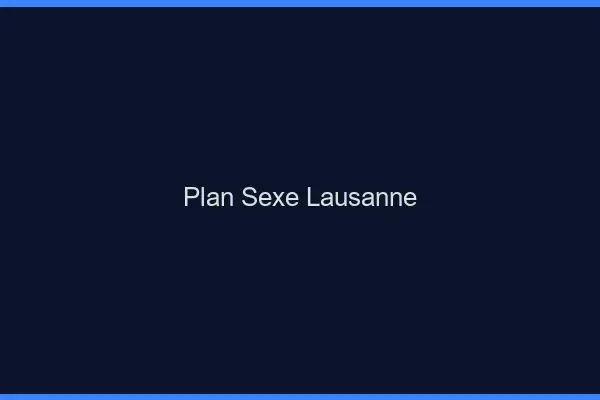 Plan sexe Lausanne