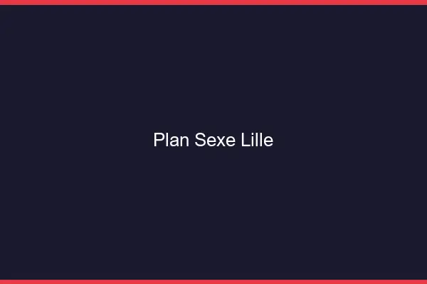 Plan sexe Lille