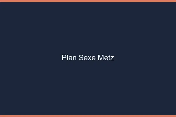 Plan sexe Metz