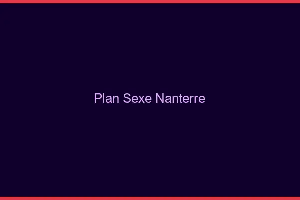 Plan sexe Nanterre
