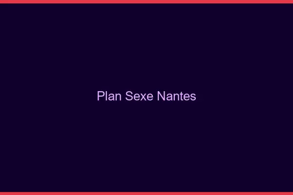 Plan sexe Nantes