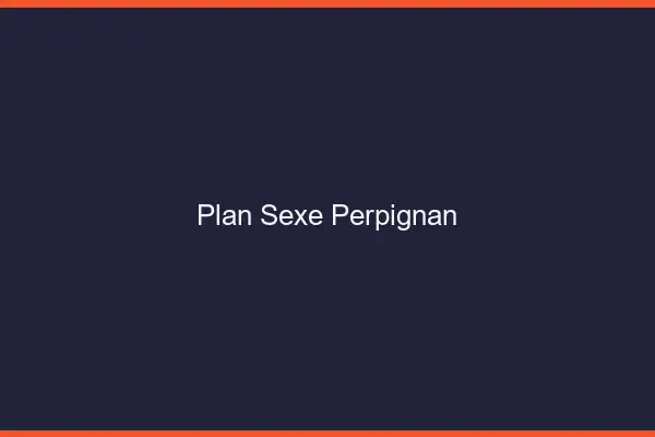 Plan sexe Perpignan