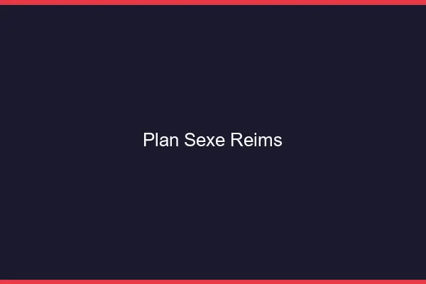 Plan sexe Reims